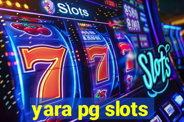 yara pg slots